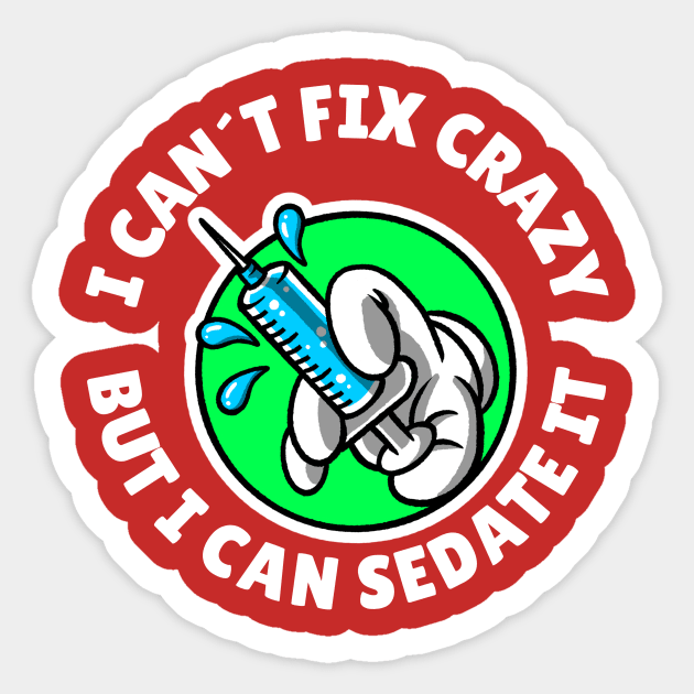 I can´t fix crazy but I can sedate it Sticker by Avetinthemaking